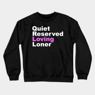 Quiet Reserved Loving Loner Crewneck Sweatshirt